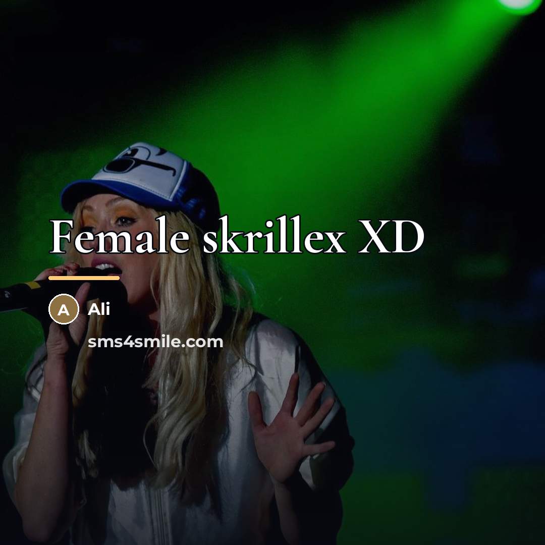 “Female skrillex XD…” quote by Ali