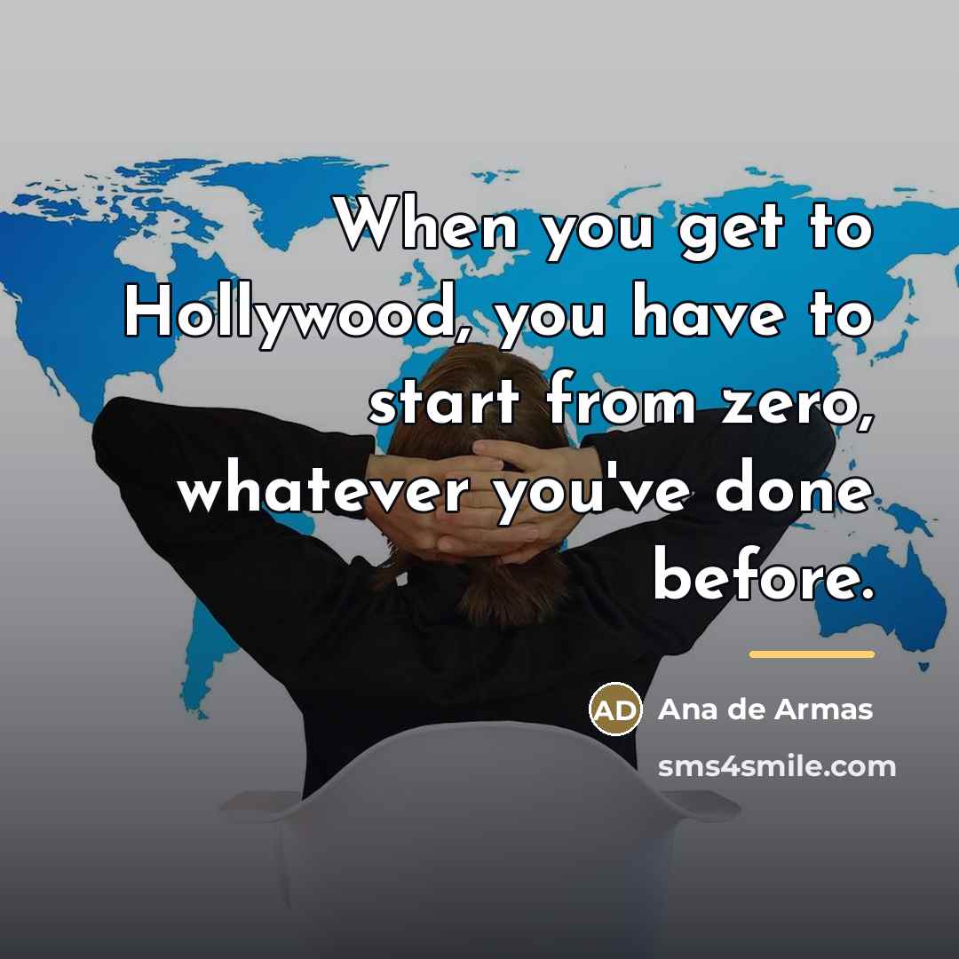“When you get to Hollywood, you have to start from…” quote by Ana de Armas