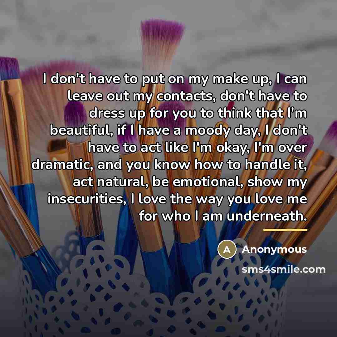 “I don't have to put on my make up, I…” quote by Anonymous