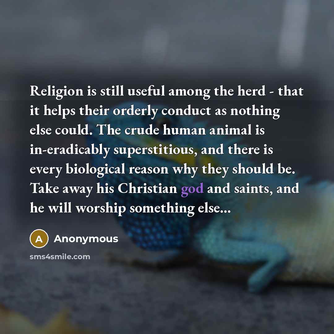 “Religion is still useful among the herd - that it…” quote by Anonymous