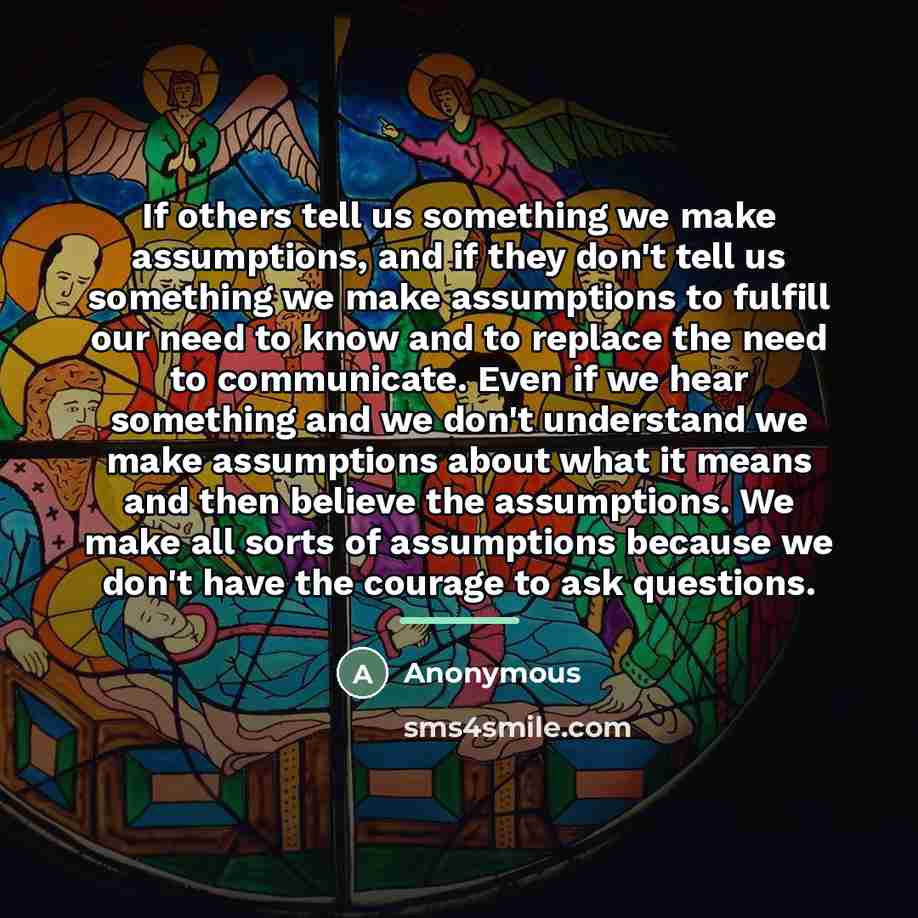 “If others tell us something we make assumptions, and if…” quote by Anonymous