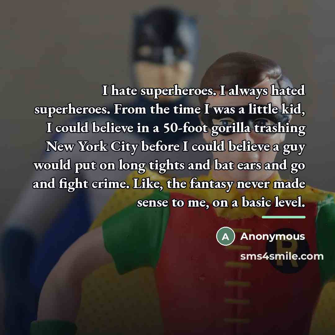 “I hate superheroes. I always hated superheroes. From the time…” quote by Anonymous