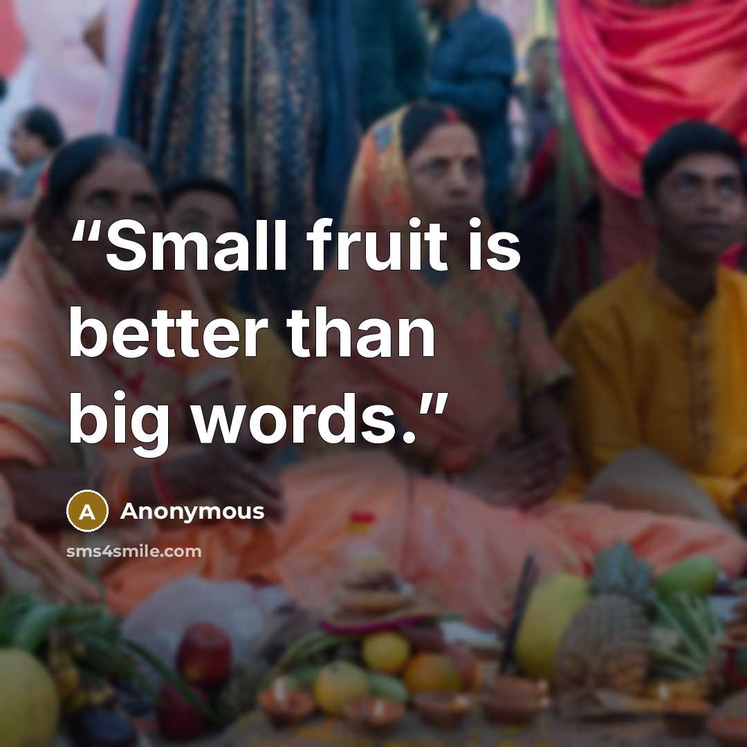 “Small fruit is better than big words.” quote by Anonymous