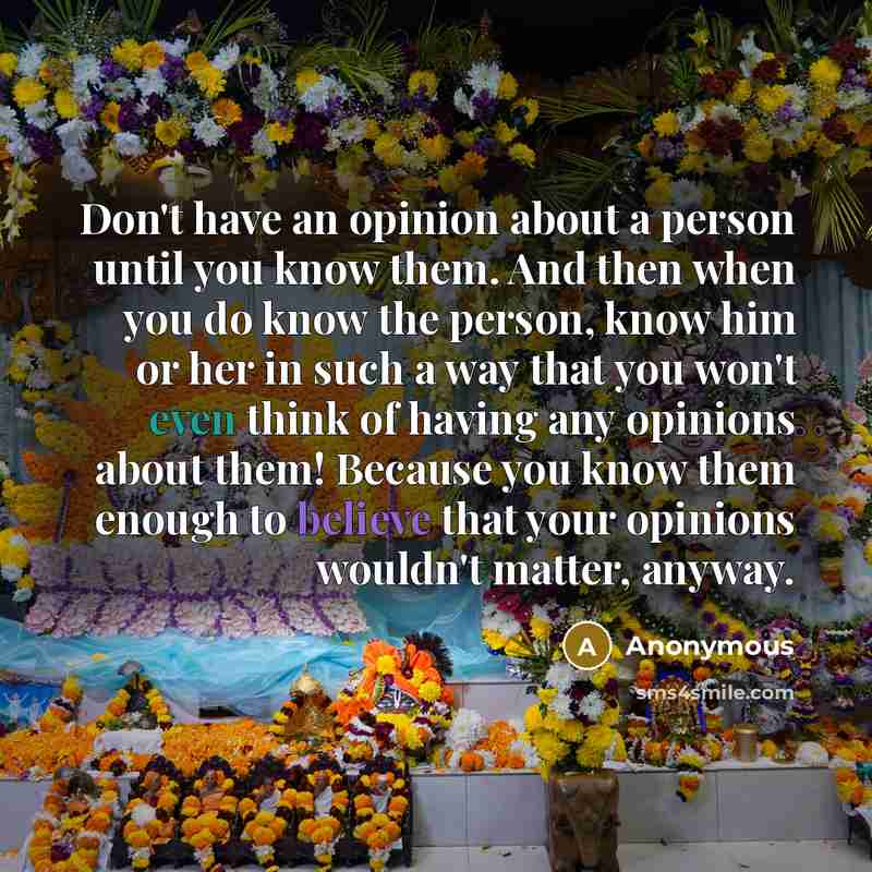 “Don't have an opinion about a person until you know…” quote by Anonymous