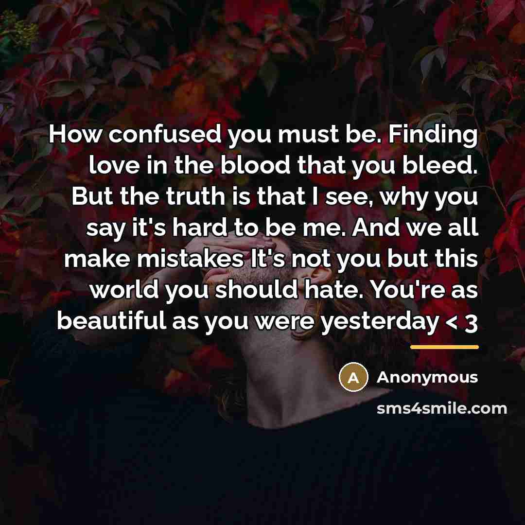 “How confused you must be. Finding love in the blood…” quote by SayWeCanFly < 3