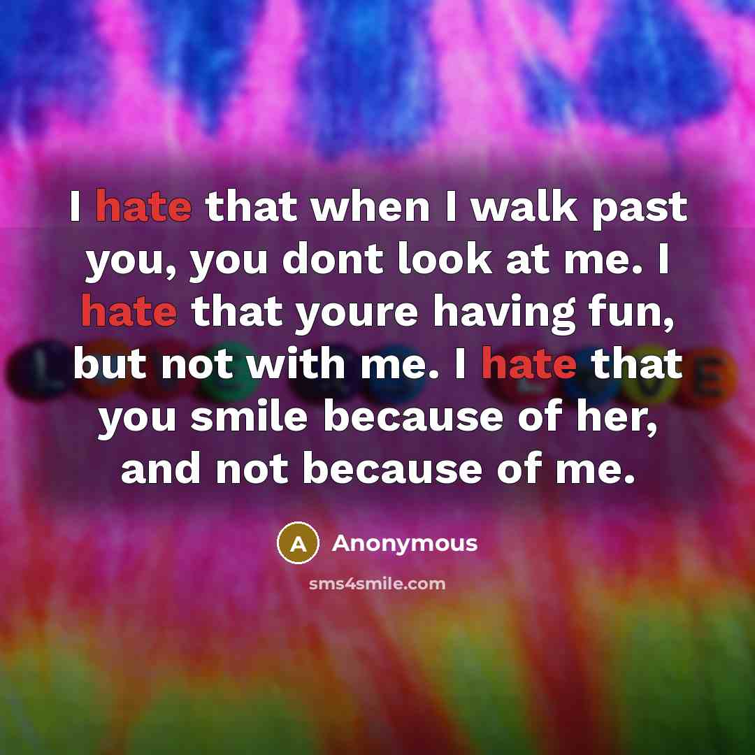 “I hate that when I walk past you, you dont…” quote by Anonymous