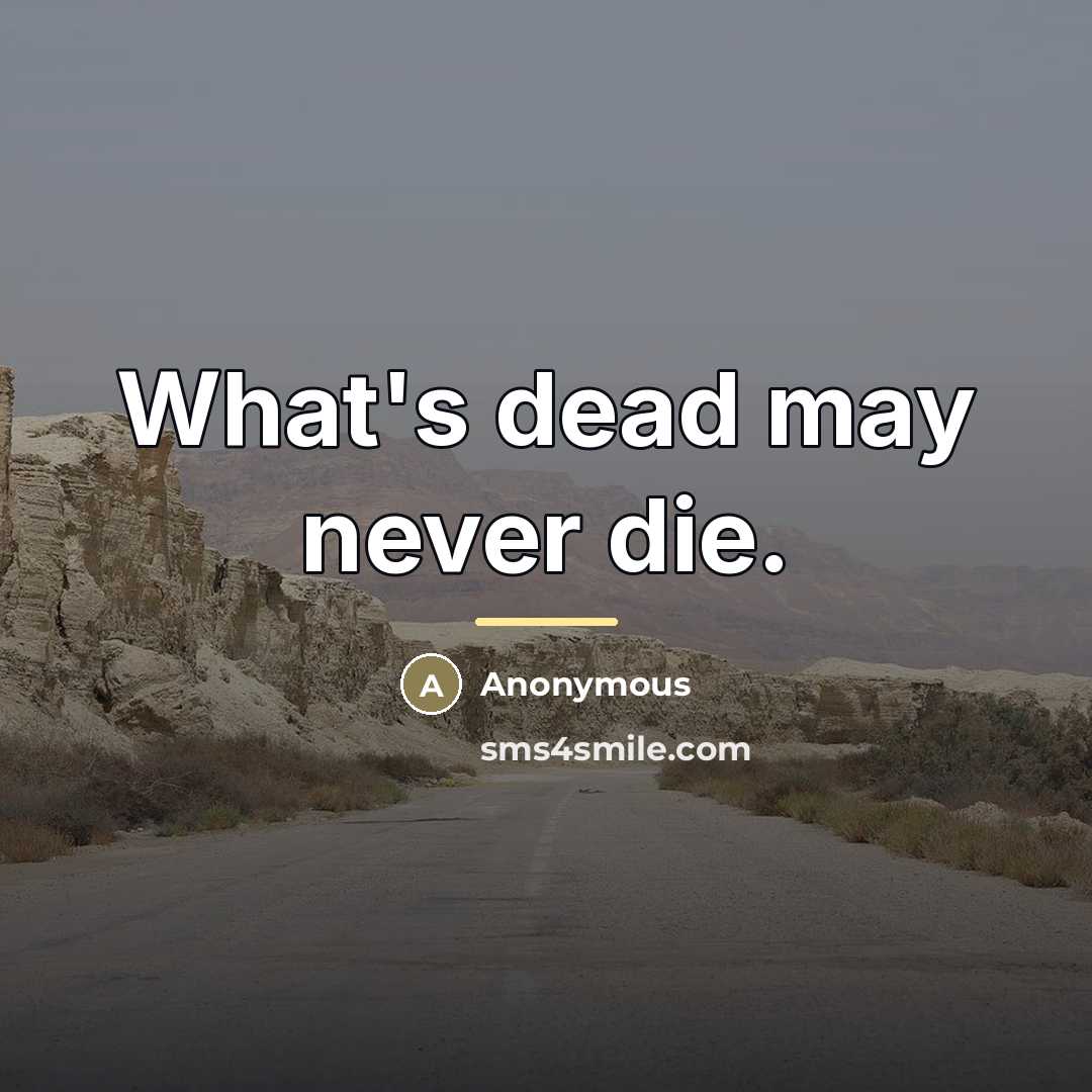 “What's dead may never die.…” quote by Anonymous