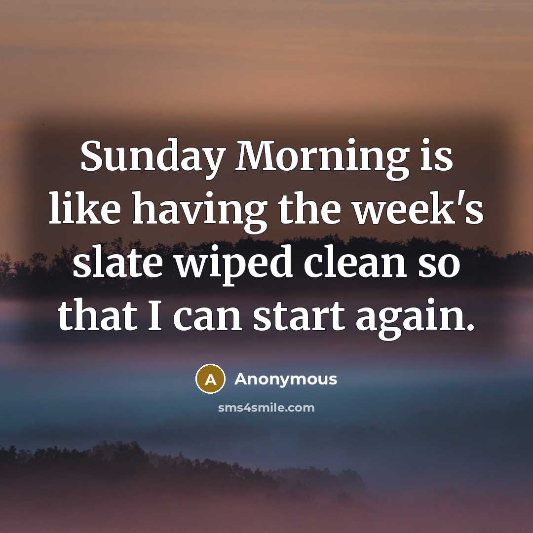 “Sunday Morning is like having the week's slate wiped clean…” quote by Anonymous