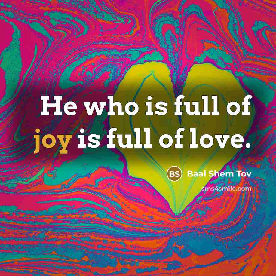 “He who is full of joy is full of love.…” quote by Baal Shem Tov