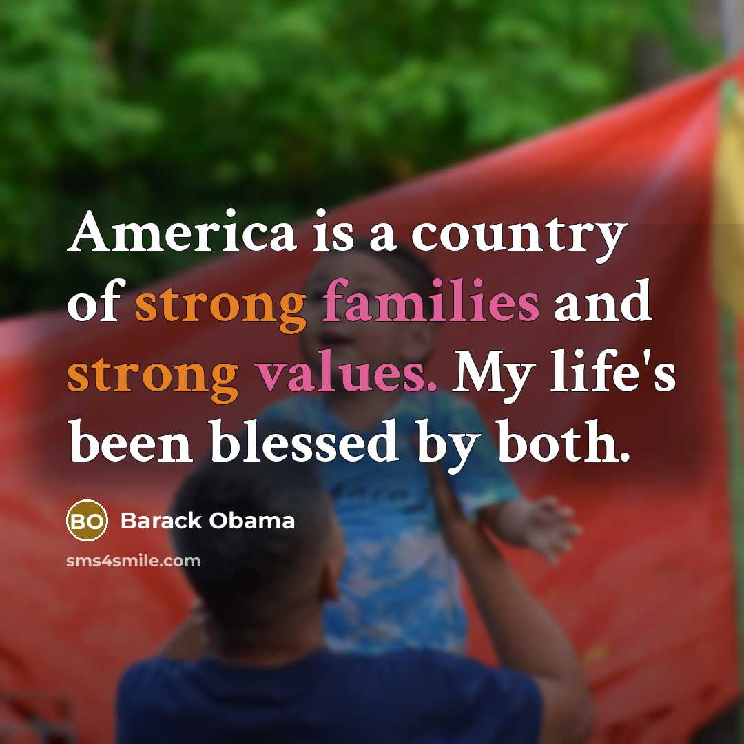 “America is a country of strong families and strong values.…” quote by Barack Obama