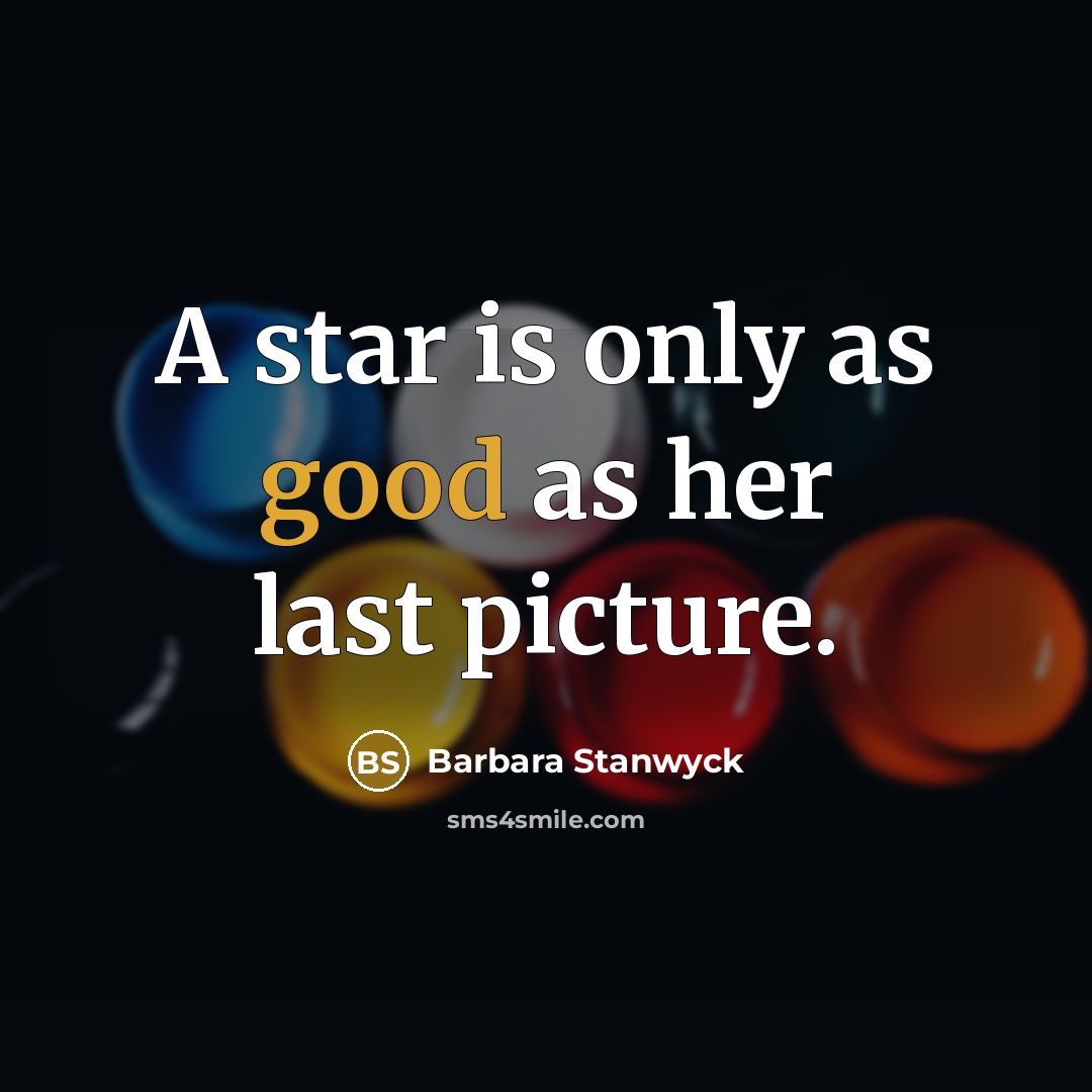 “A star is only as good as her last picture.…” quote by Barbara Stanwyck