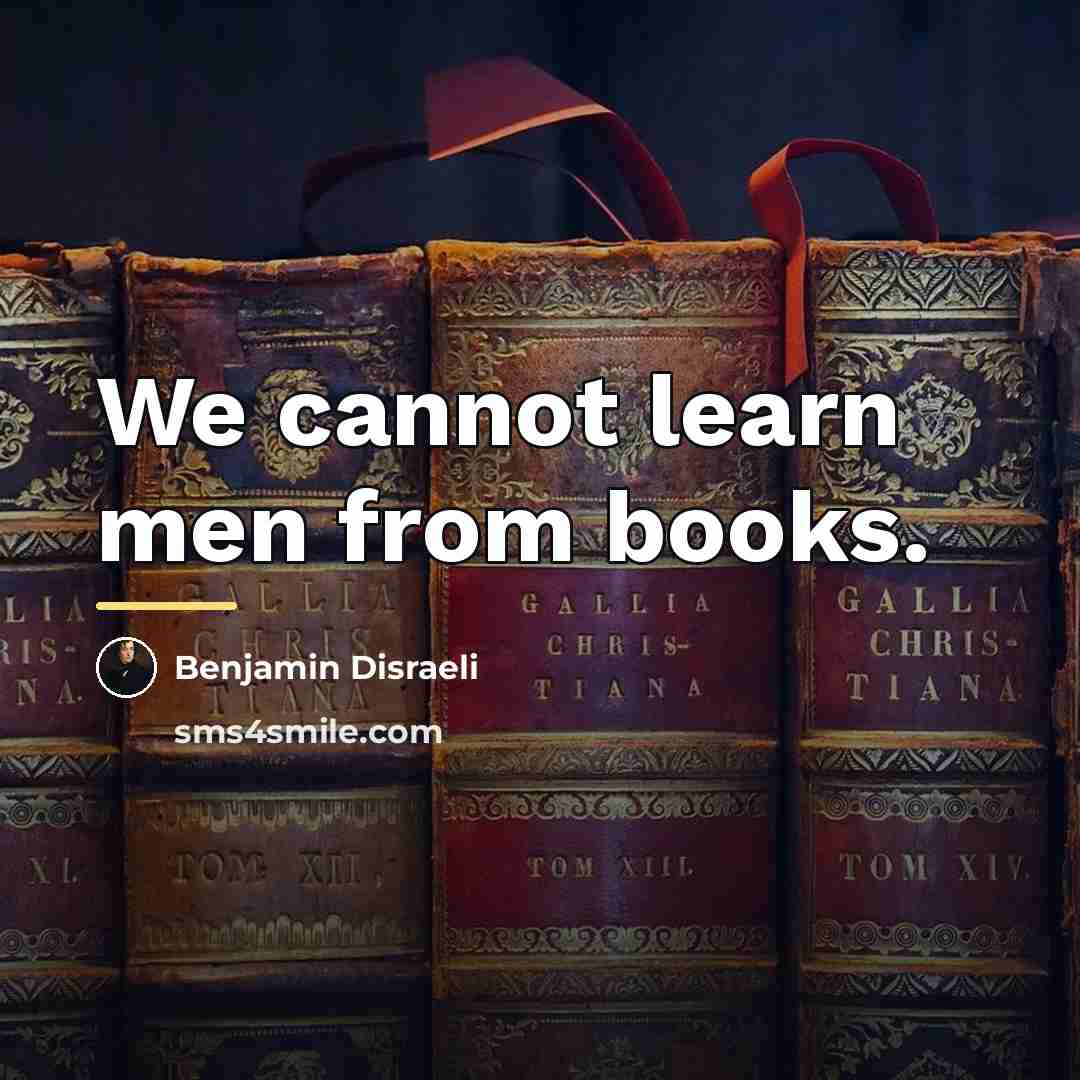 “We cannot learn men from books.…” quote by Benjamin Disraeli