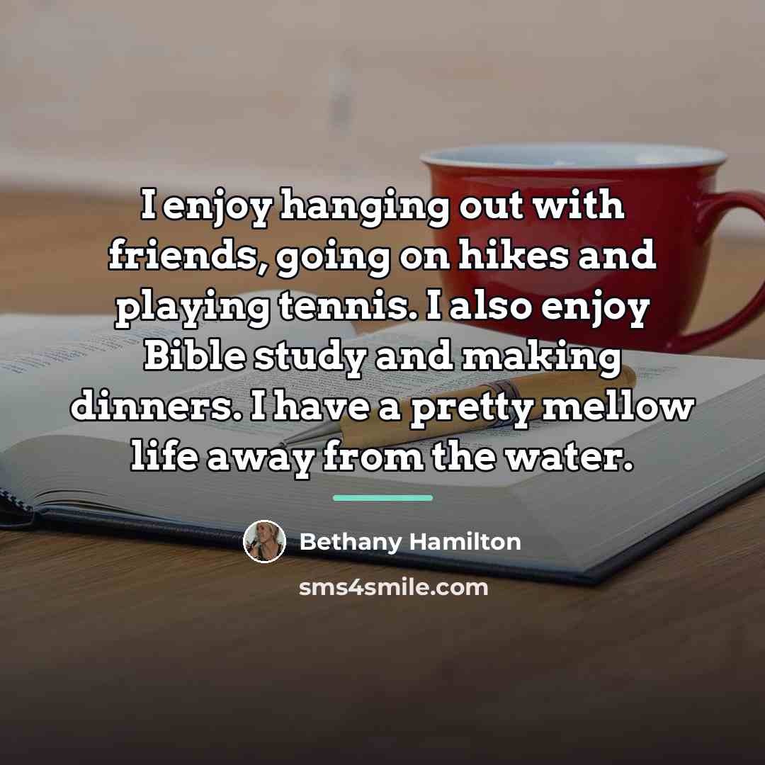 “I enjoy hanging out with friends, going on hikes and…” quote by Bethany Hamilton