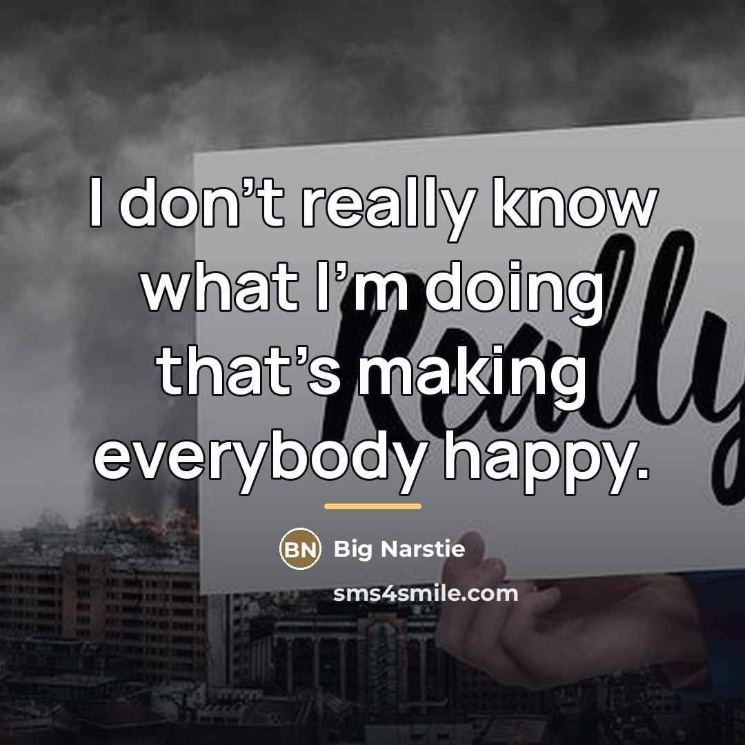“I don't really know what I'm doing that's making everybody…” quote by Big Narstie