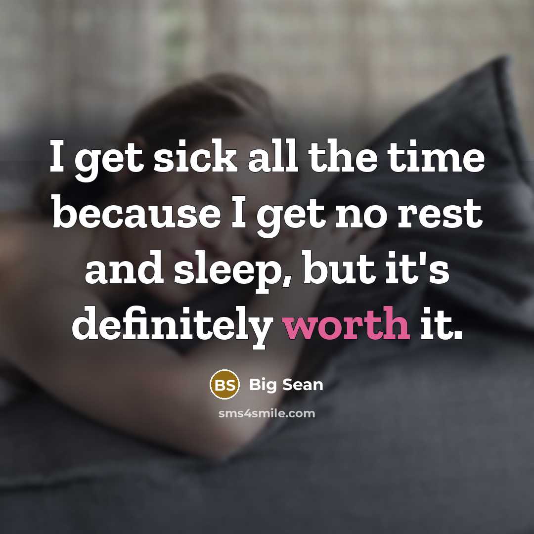 “I get sick all the time because I get no…” quote by Big Sean