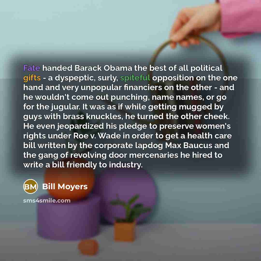 “Fate handed Barack Obama the best of all political gifts…” quote by Bill Moyers