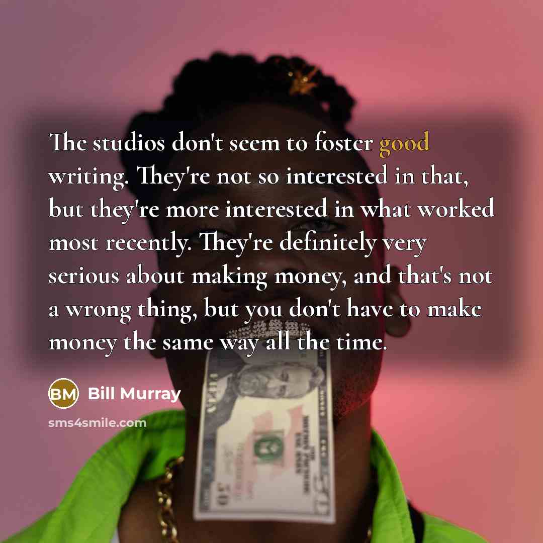 “The studios don't seem to foster good writing. They're not…” quote by Bill Murray