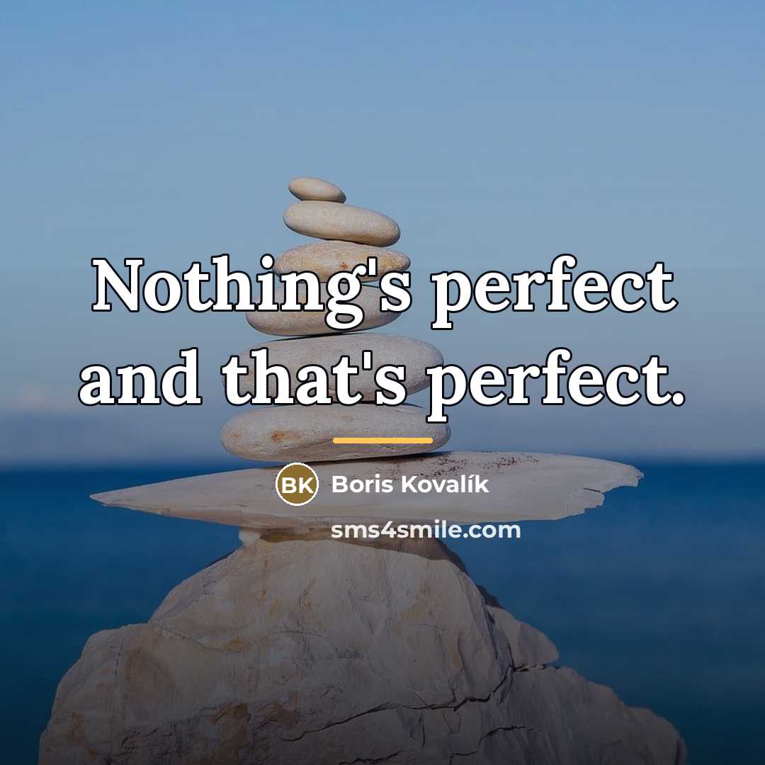 “Nothing's perfect and that's perfect.…” quote by Boris Kovalík