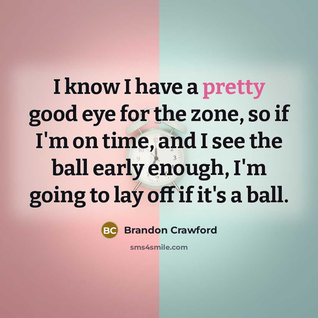 “I know I have a pretty good eye for the…” quote by Brandon Crawford