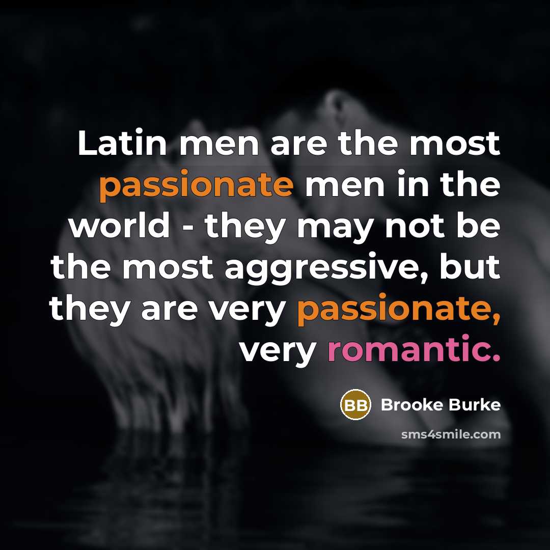 “Latin men are the most passionate men in the world…” quote by Brooke Burke