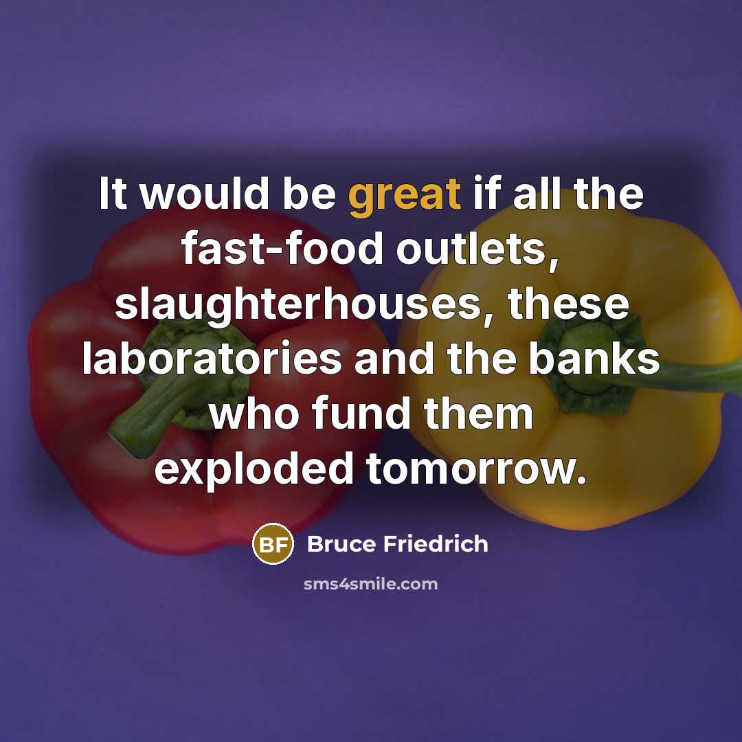 “It would be great if all the fast-food outlets, slaughterhouses,…” quote by Bruce Friedrich