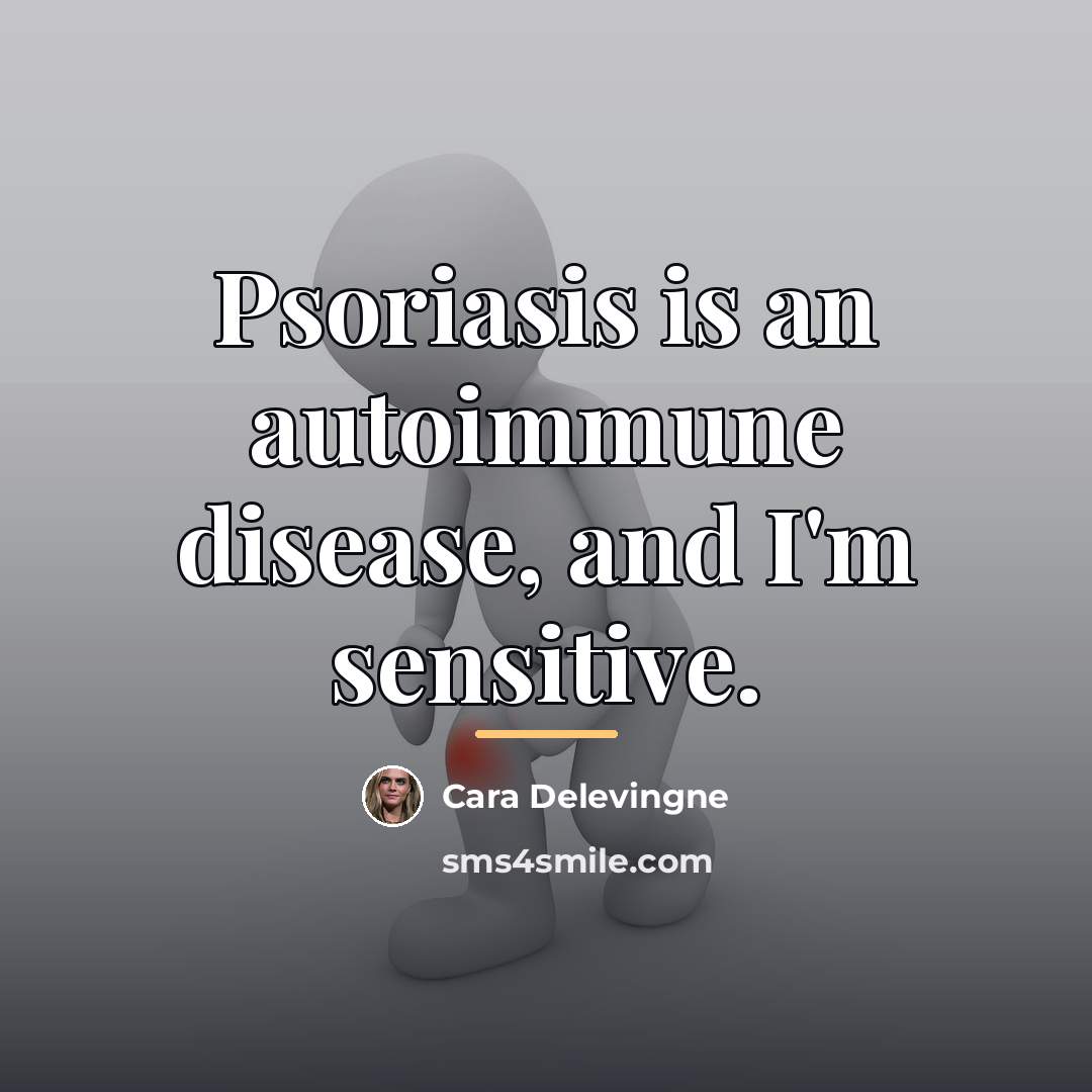 “Psoriasis is an autoimmune disease, and I'm sensitive.…” quote by Cara Delevingne
