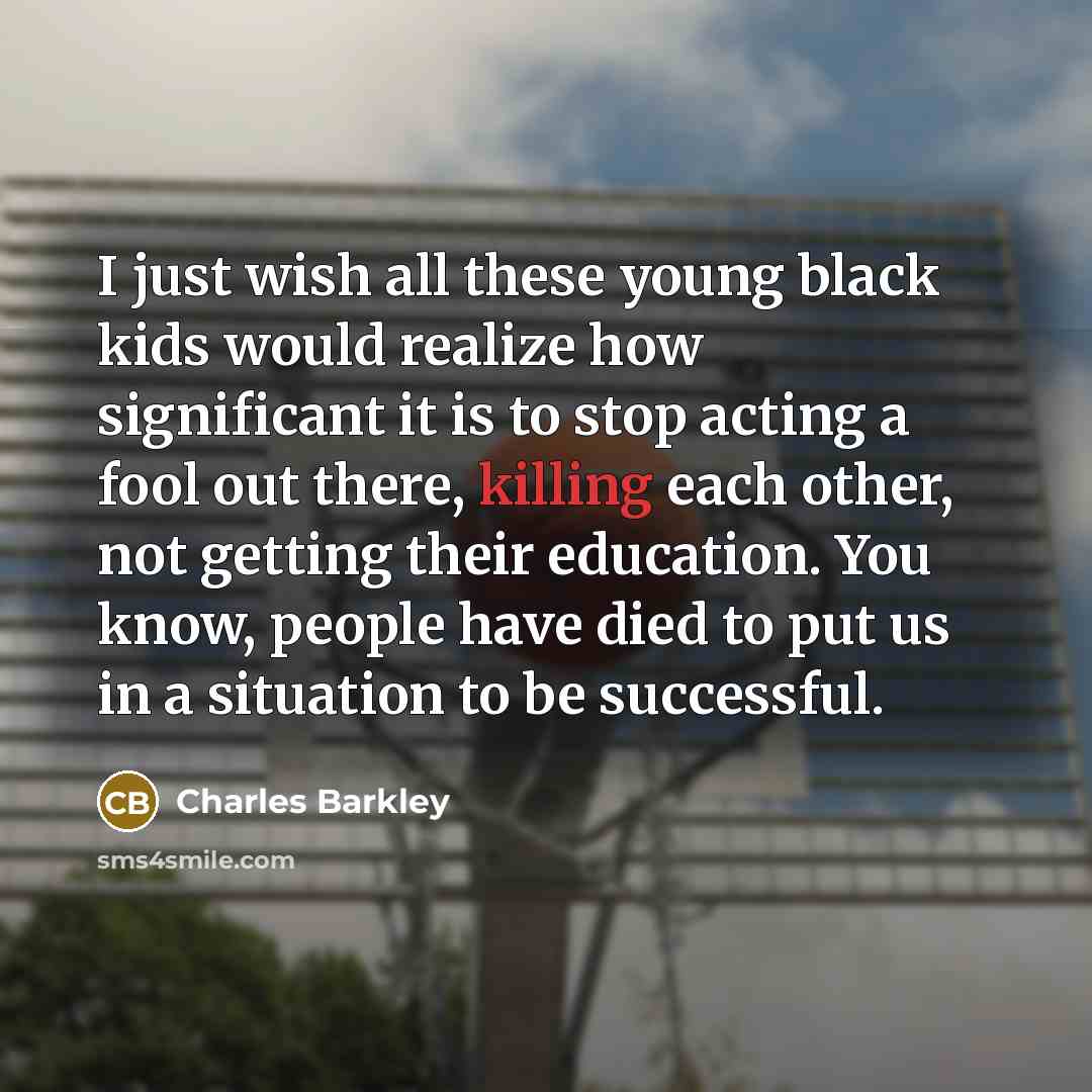 “I just wish all these young black kids would realize…” quote by Charles Barkley