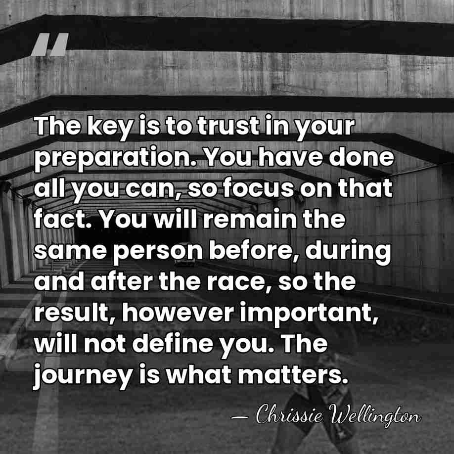 The key is to trust in your preparation. You have done all&hellip; - Chrissie Wellington