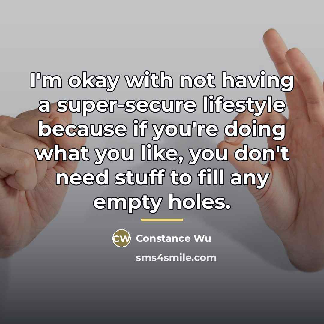 “I'm okay with not having a super-secure lifestyle because if…” quote by Constance Wu