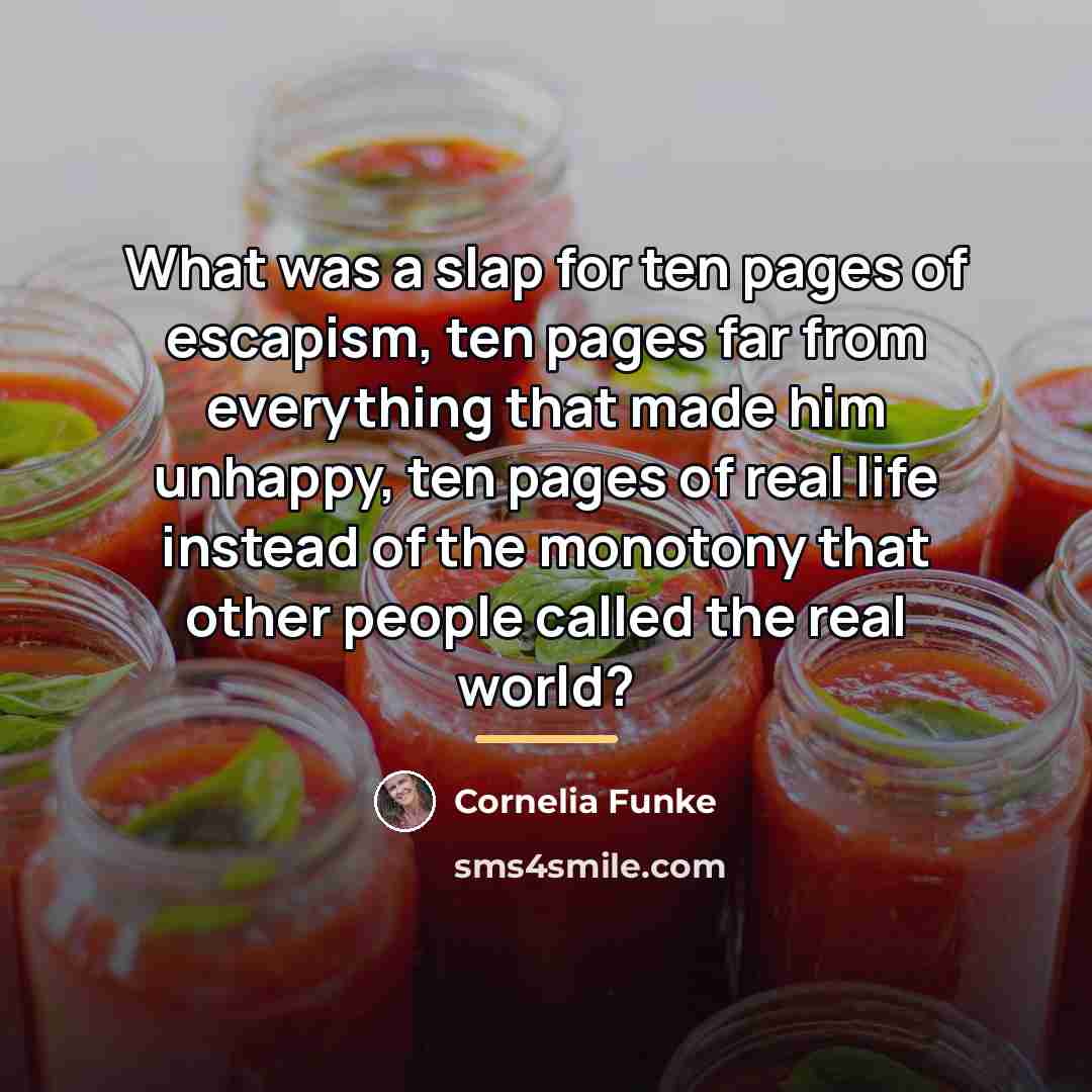 “What was a slap for ten pages of escapism, ten…” quote by Cornelia Funke