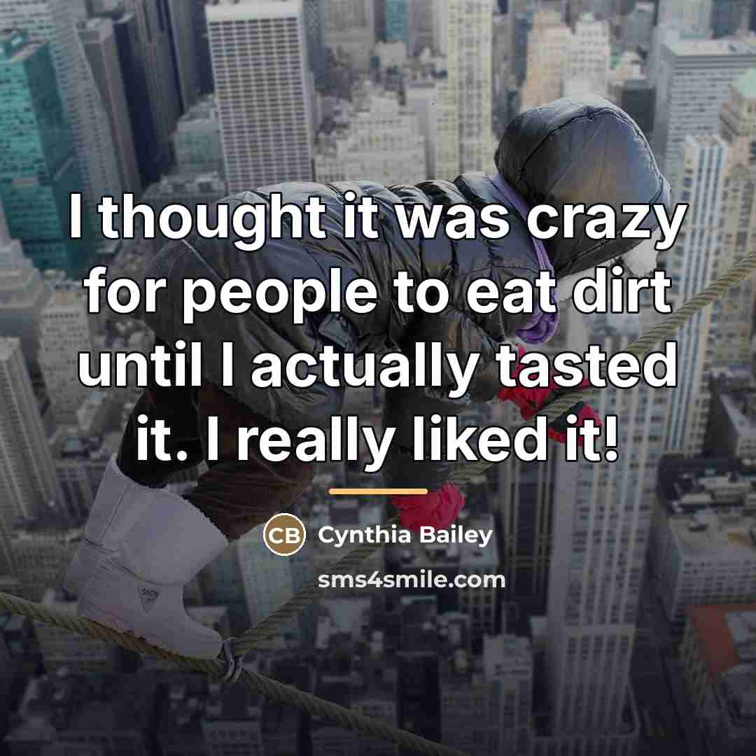 “I thought it was crazy for people to eat dirt…” quote by Cynthia Bailey