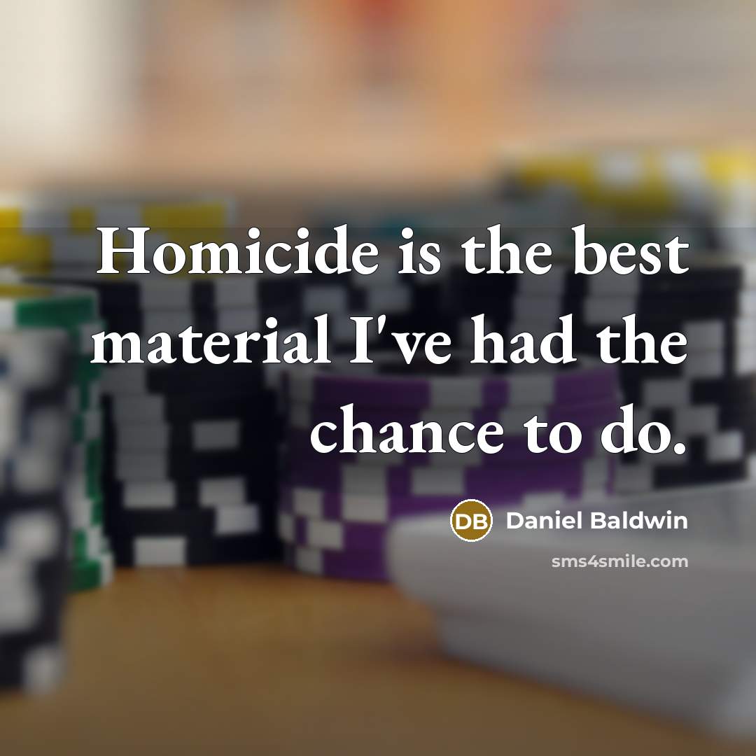 “Homicide is the best material I've had the chance to…” quote by Daniel Baldwin