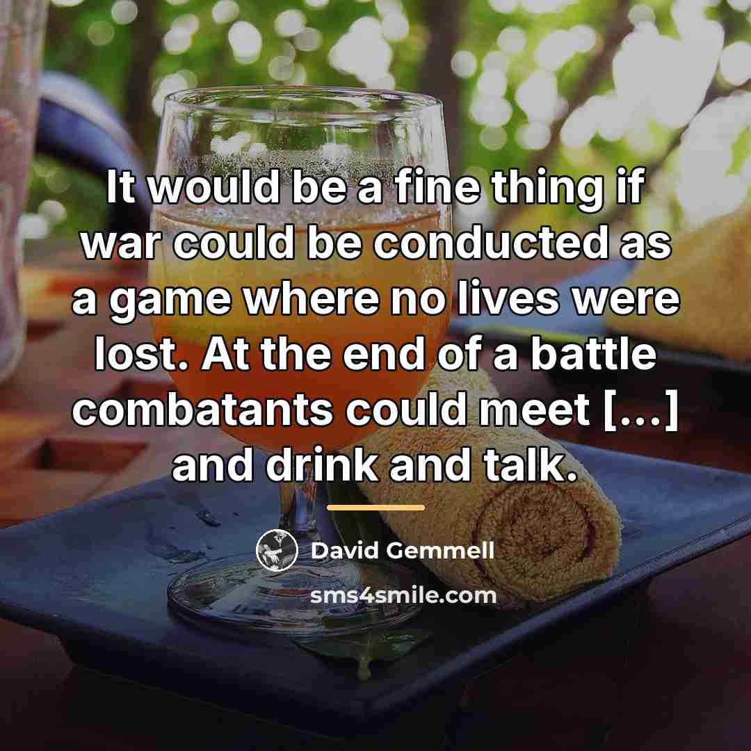 “It would be a fine thing if war could be…” quote by David Gemmell