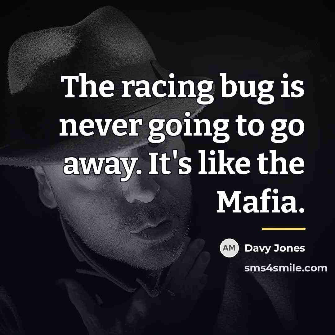 “The racing bug is never going to go away. It's…” quote by Davy Jones