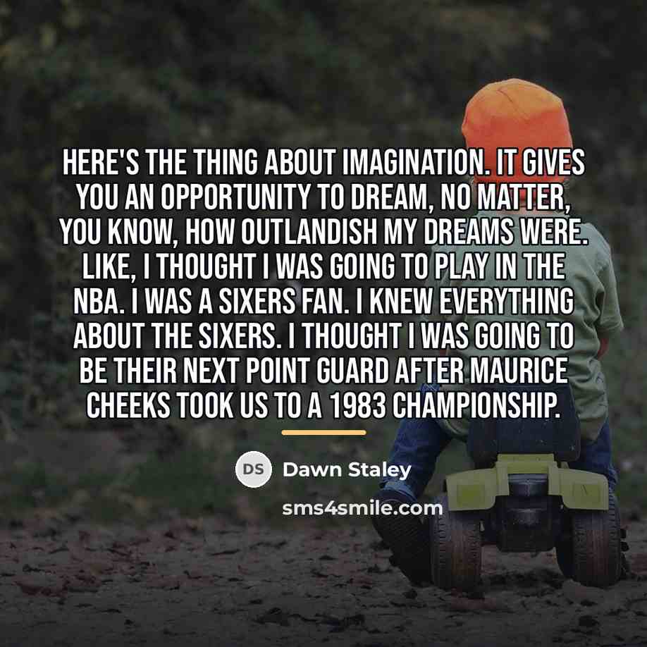 “Here's the thing about imagination. It gives you an opportunity…” quote by Dawn Staley