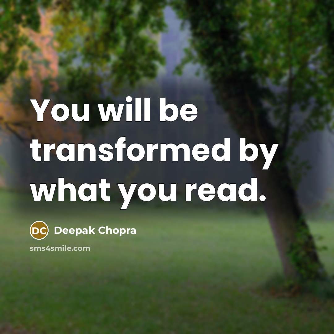 “You will be transformed by what you read.…” quote by Deepak Chopra