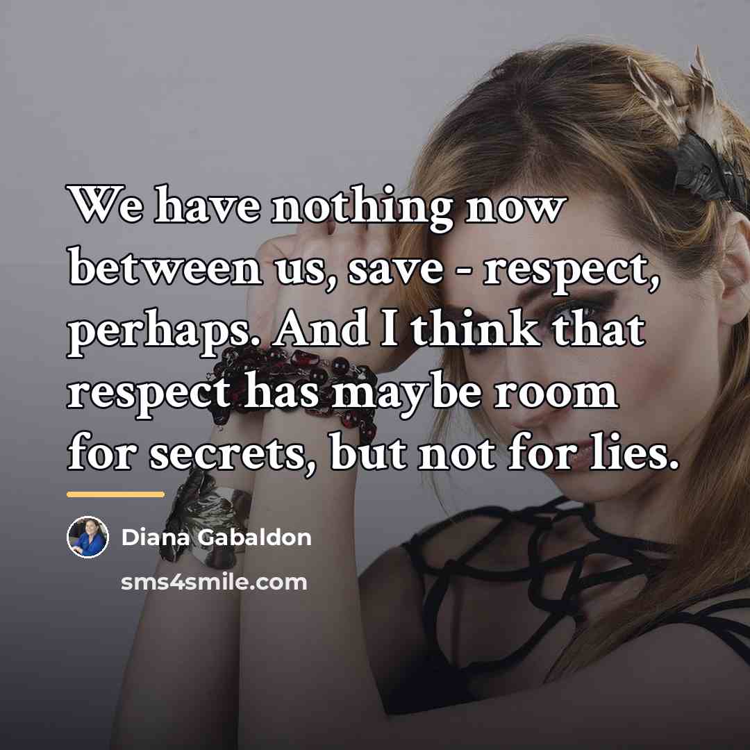 “We have nothing now between us, save - respect, perhaps.…” quote by Diana Gabaldon