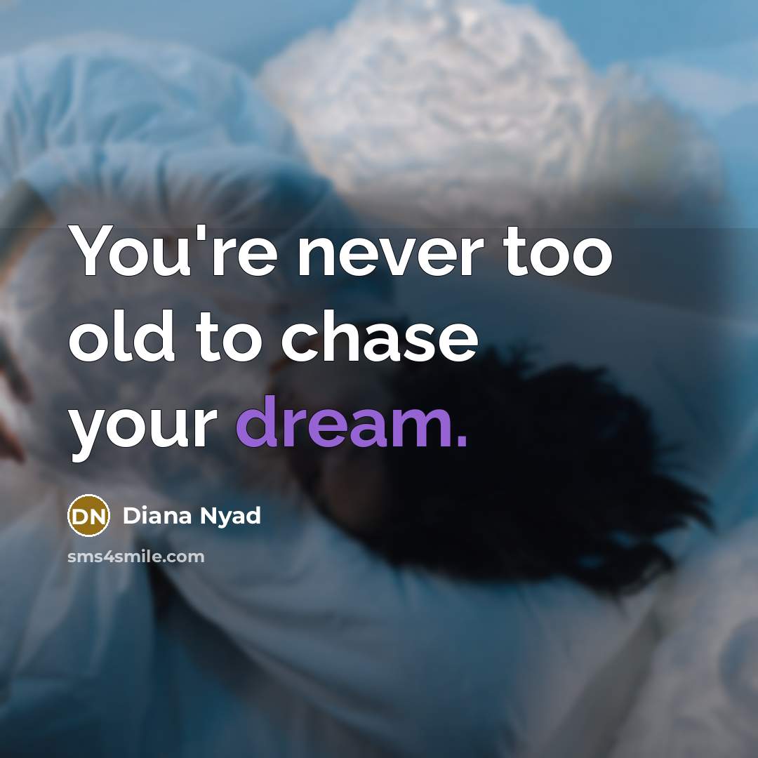 “You're never too old to chase your dream.…” quote by Diana Nyad