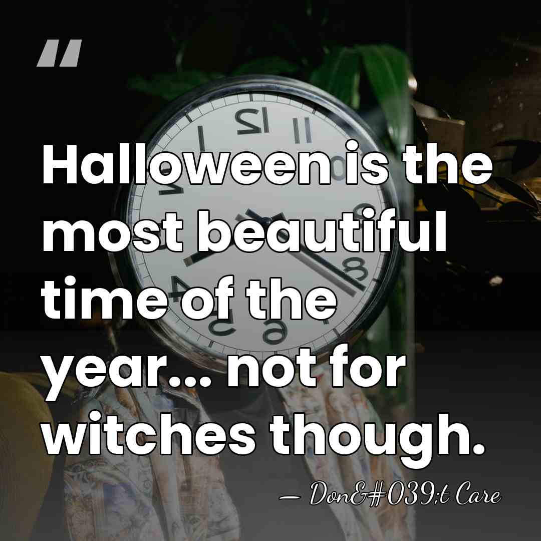 Halloween is the most beautiful time of the year... not for witches&hellip; - Don't Care