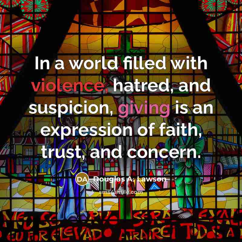 “In a world filled with violence, hatred, and suspicion, giving…” quote by Douglas A. Lawson