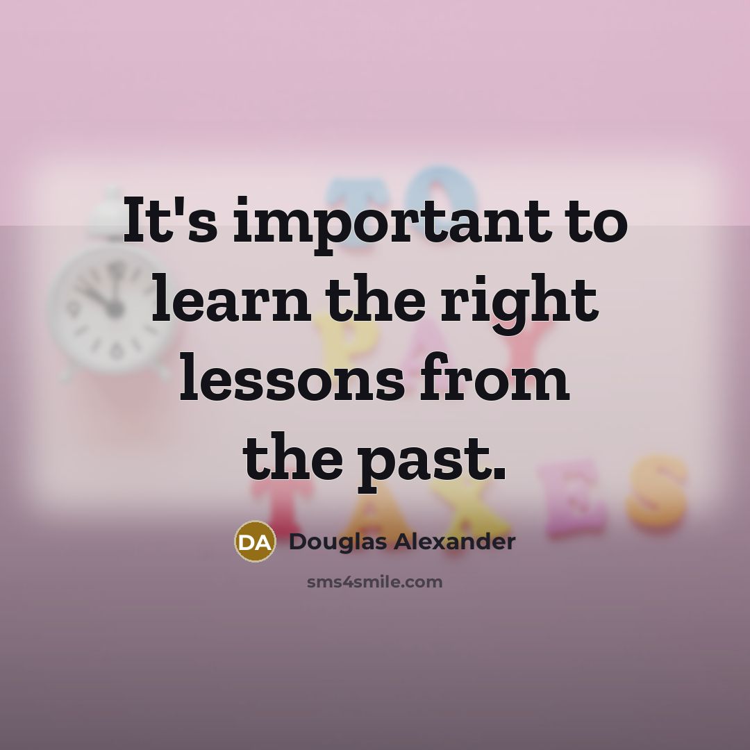 “It's important to learn the right lessons from the past.…” quote by Douglas Alexander