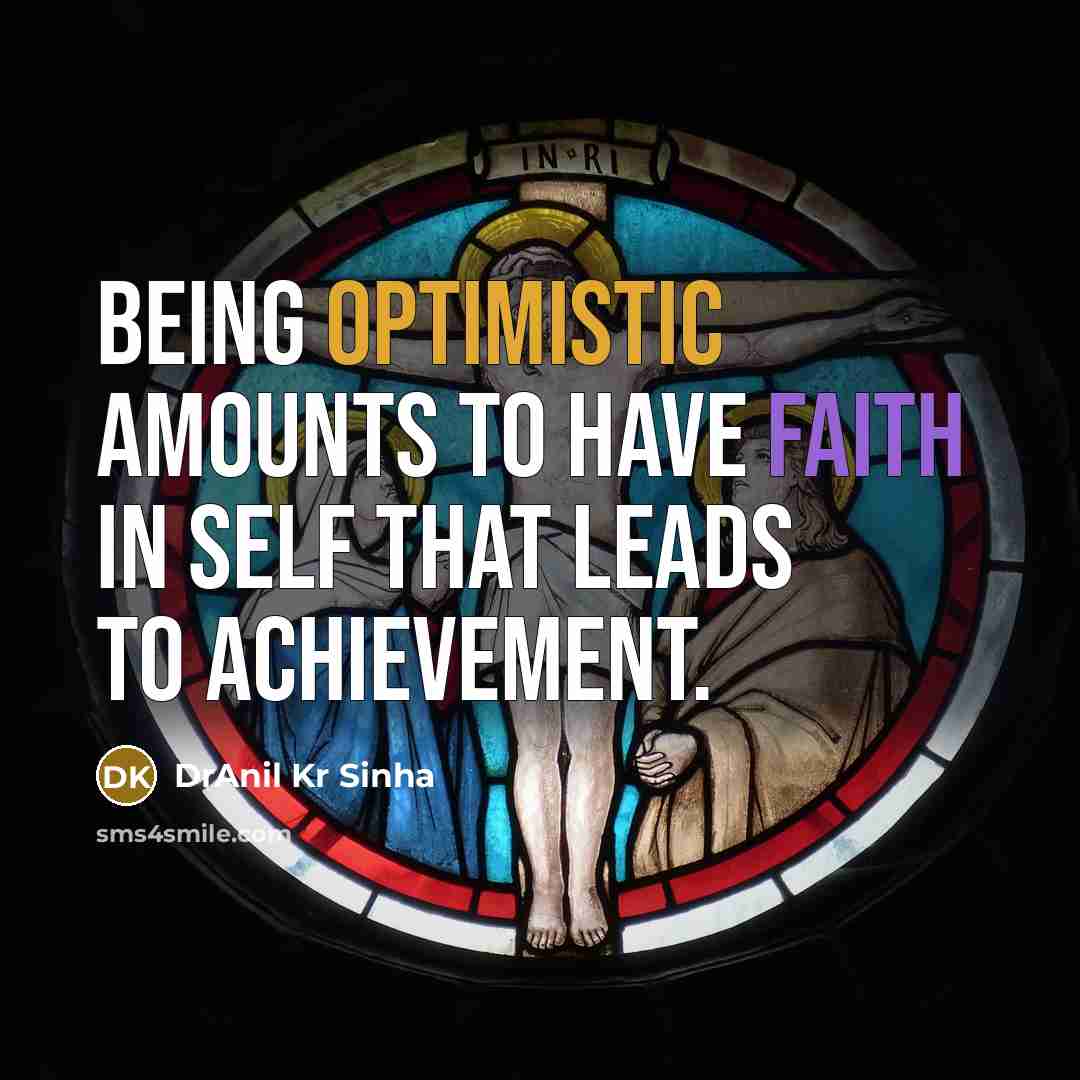 “Being optimistic amounts to have faith in self that leads…” quote by DrAnil Kr Sinha