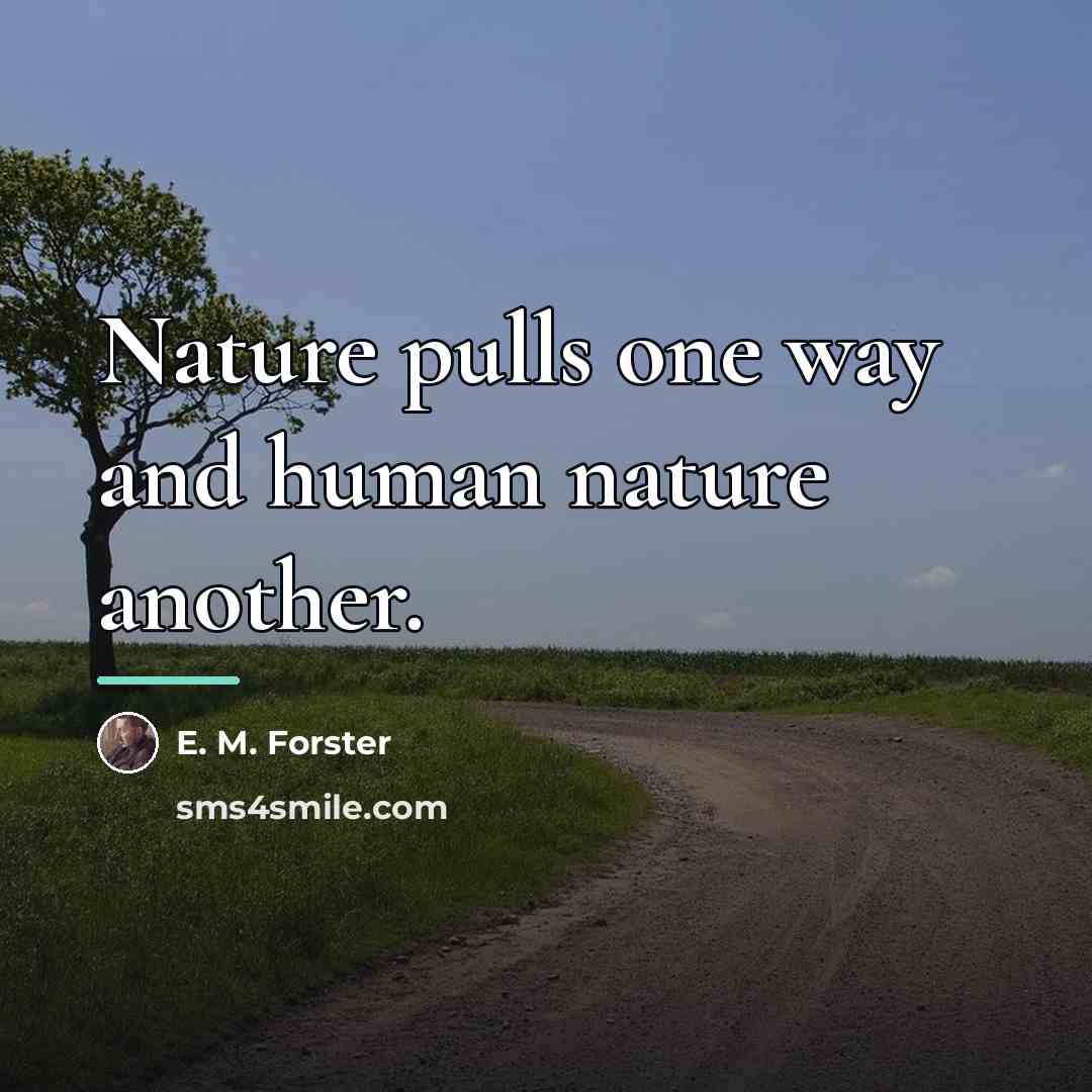 “Nature pulls one way and human nature another.…” quote by E. M. Forster