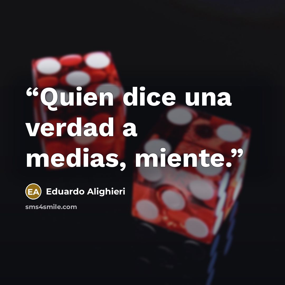“Quien dice una verdad a medias, miente.” quote by Eduardo Alighieri