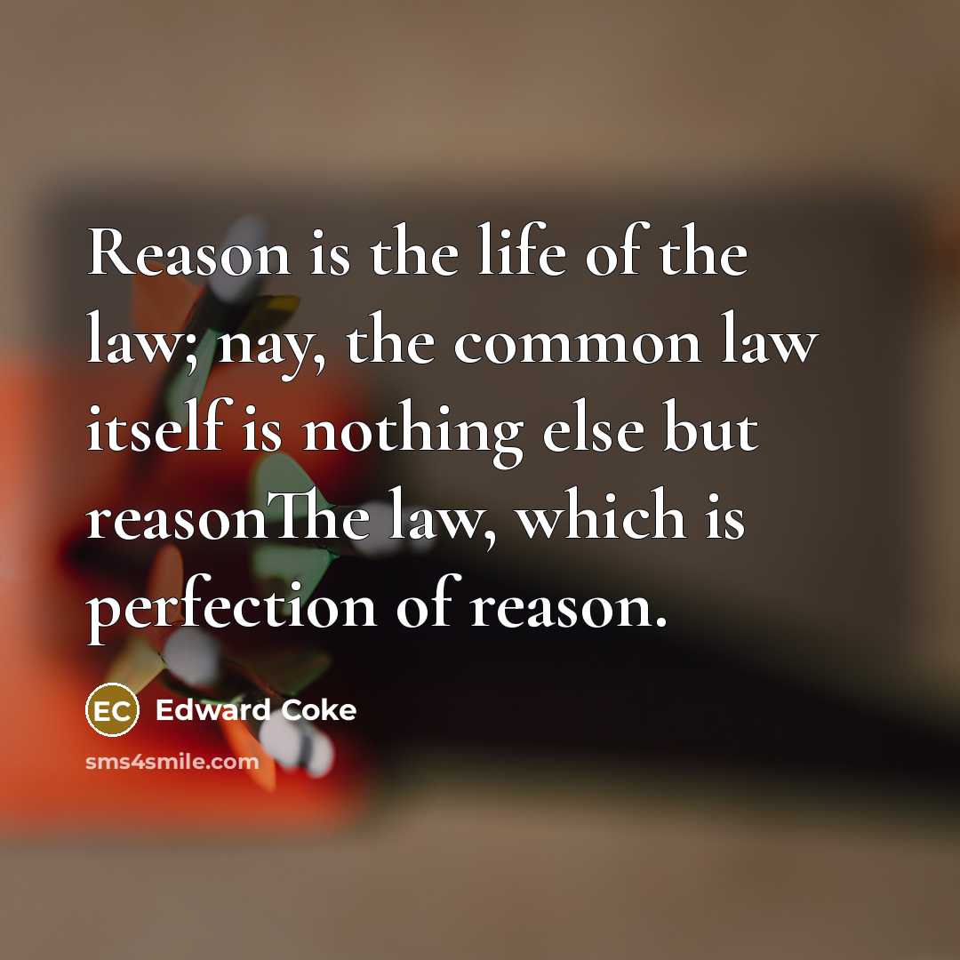 “Reason is the life of the law; nay, the common…” quote by Edward Coke