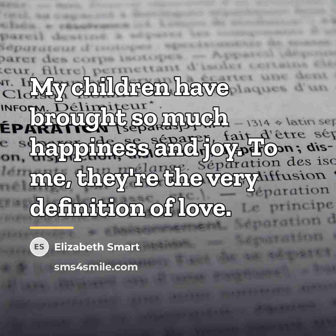 “My children have brought so much happiness and joy. To…” quote by Elizabeth Smart