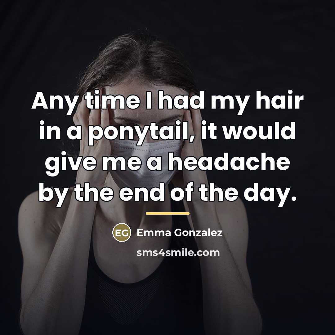 “Any time I had my hair in a ponytail, it…” quote by Emma Gonzalez