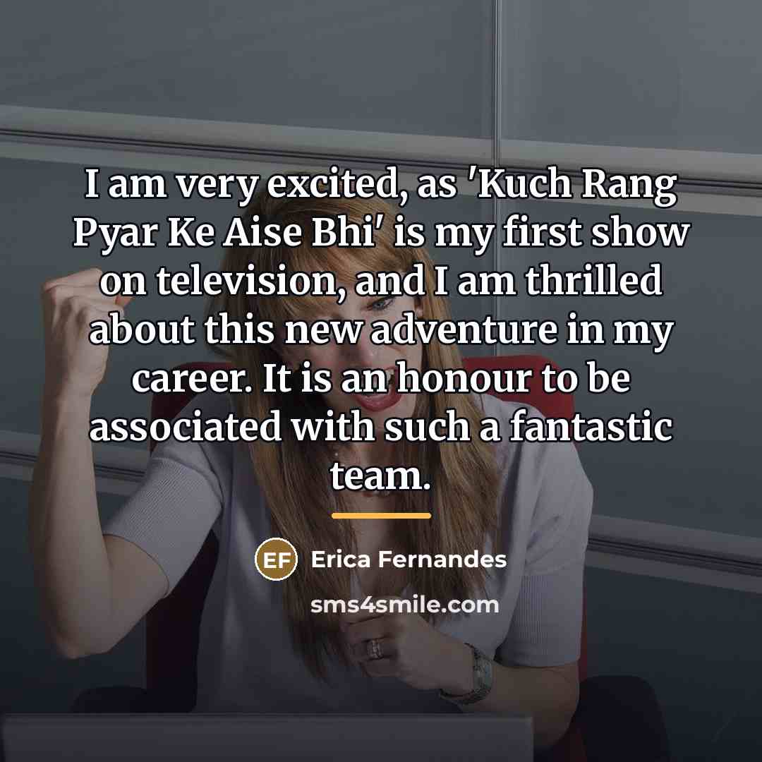 “I am very excited, as 'Kuch Rang Pyar Ke Aise…” quote by Erica Fernandes