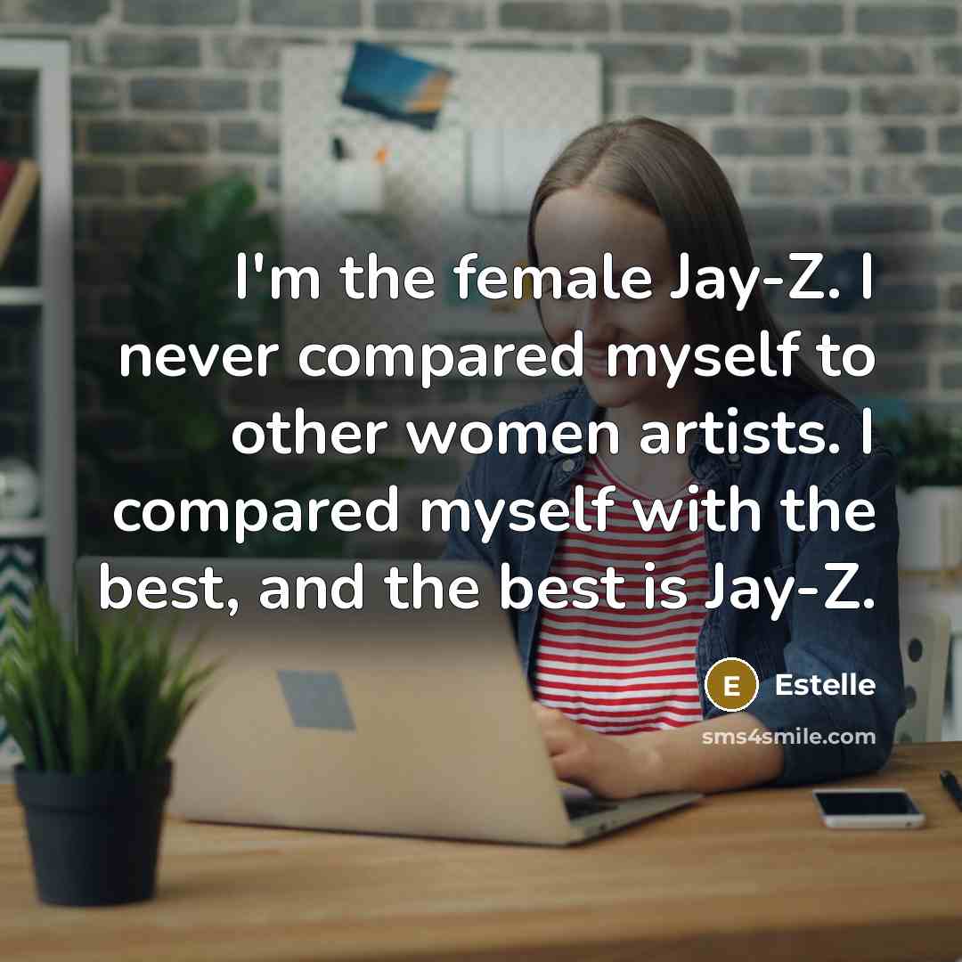 “I'm the female Jay-Z. I never compared myself to other…” quote by Estelle