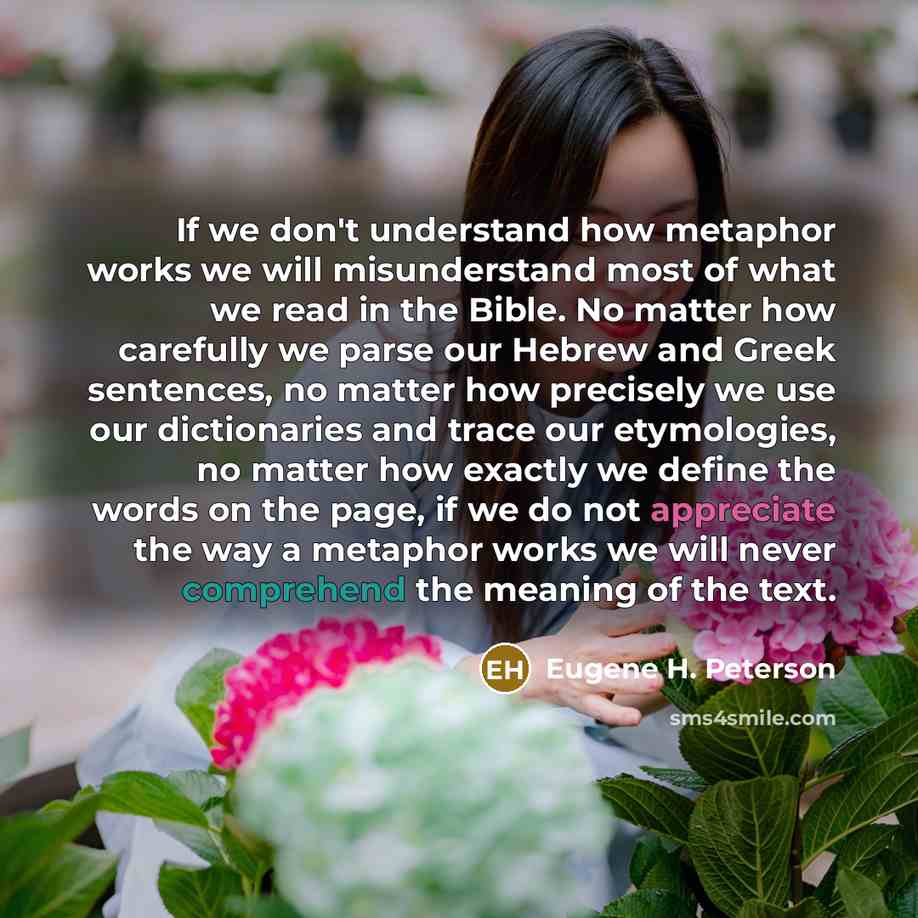 “If we don't understand how metaphor works we will misunderstand…” quote by Eugene H. Peterson